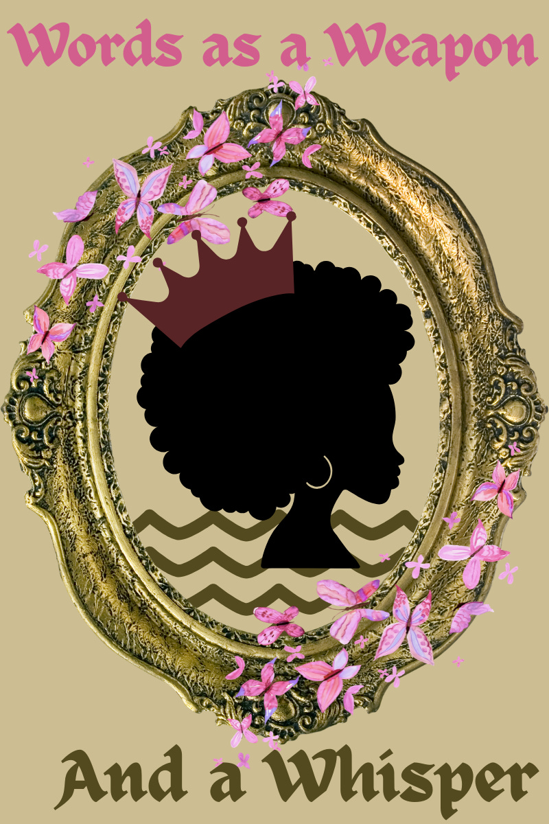 A vintage gold oval frame decorated with pink butterflies surrounds a Black female silhouette with a crown and hoop earring. Above and below the frame, the text reads “Words as a Weapon” and “And a Whisper” in bold stylized fonts.