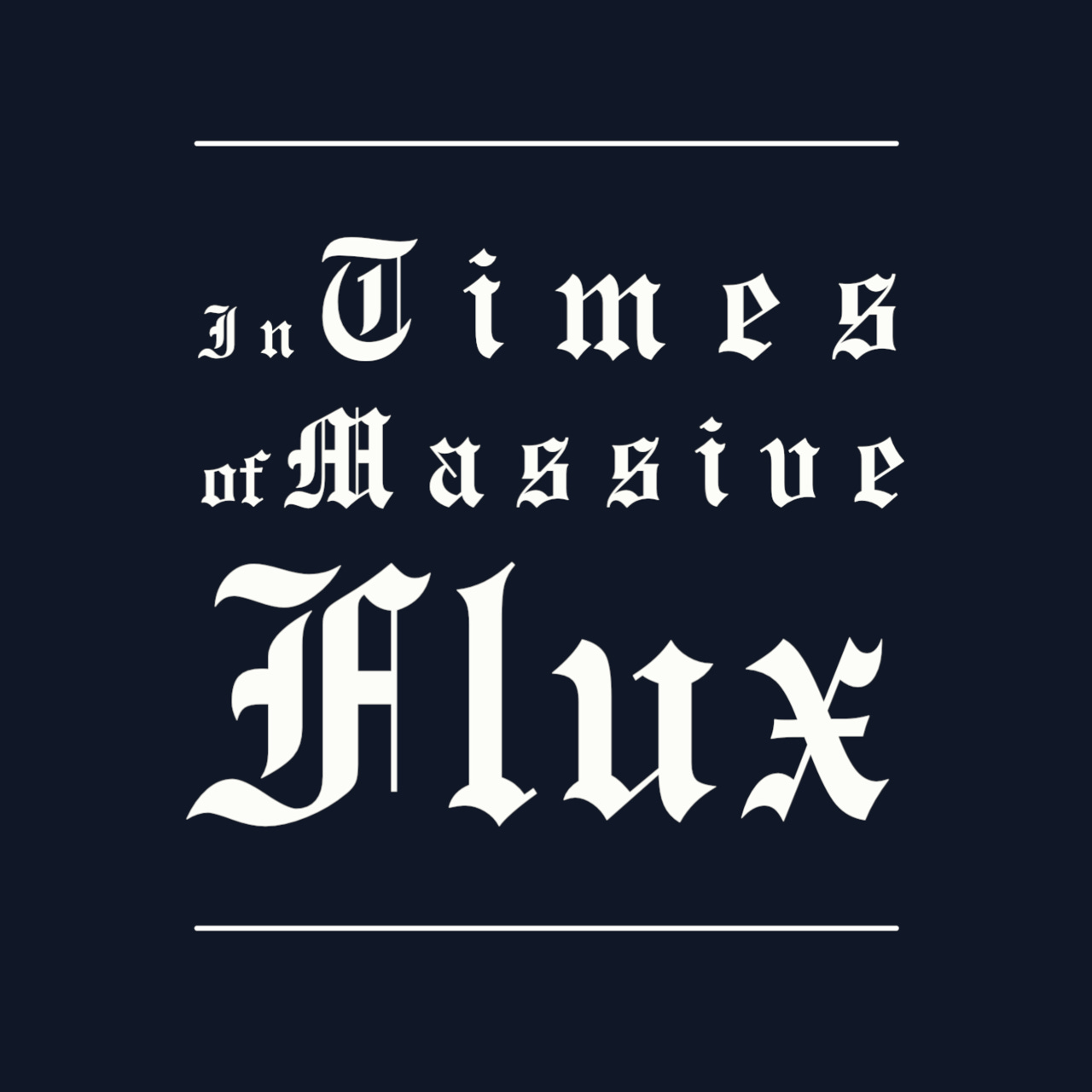 In Times of Massive Flux