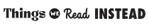 Things We Read Instead’s Substack