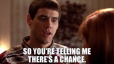 YARN | So you're telling me there's a chance. | Dumb & Dumber (1994) |  Video gifs by quotes | fa53ef88 | 紗