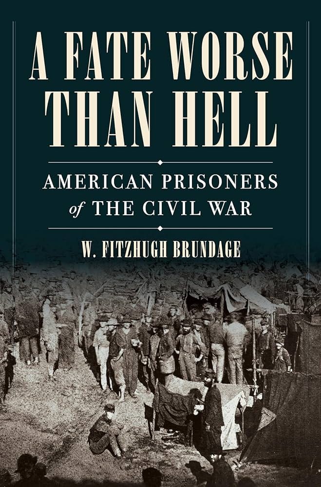 A Fate Worse than Hell: American Prisoners of the Civil War: Brundage, W. Fitzhugh: 9780393541090: Amazon.com: Books A Fate Worse than Hell: American Prisoners of the Civil War: Brundage, W. Fitzhugh: 9780393541090: Amazon.com: Books