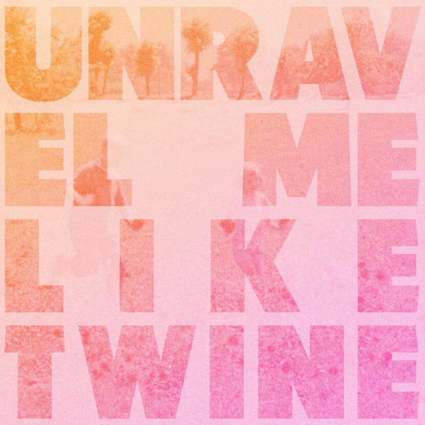 unravel-me-like-twine