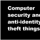Computer security and anti-identity theft things I do. 