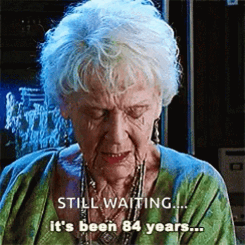 Meme of Rose, from Titanic, saying "it's been 84 years" overlaid with "still waiting..."