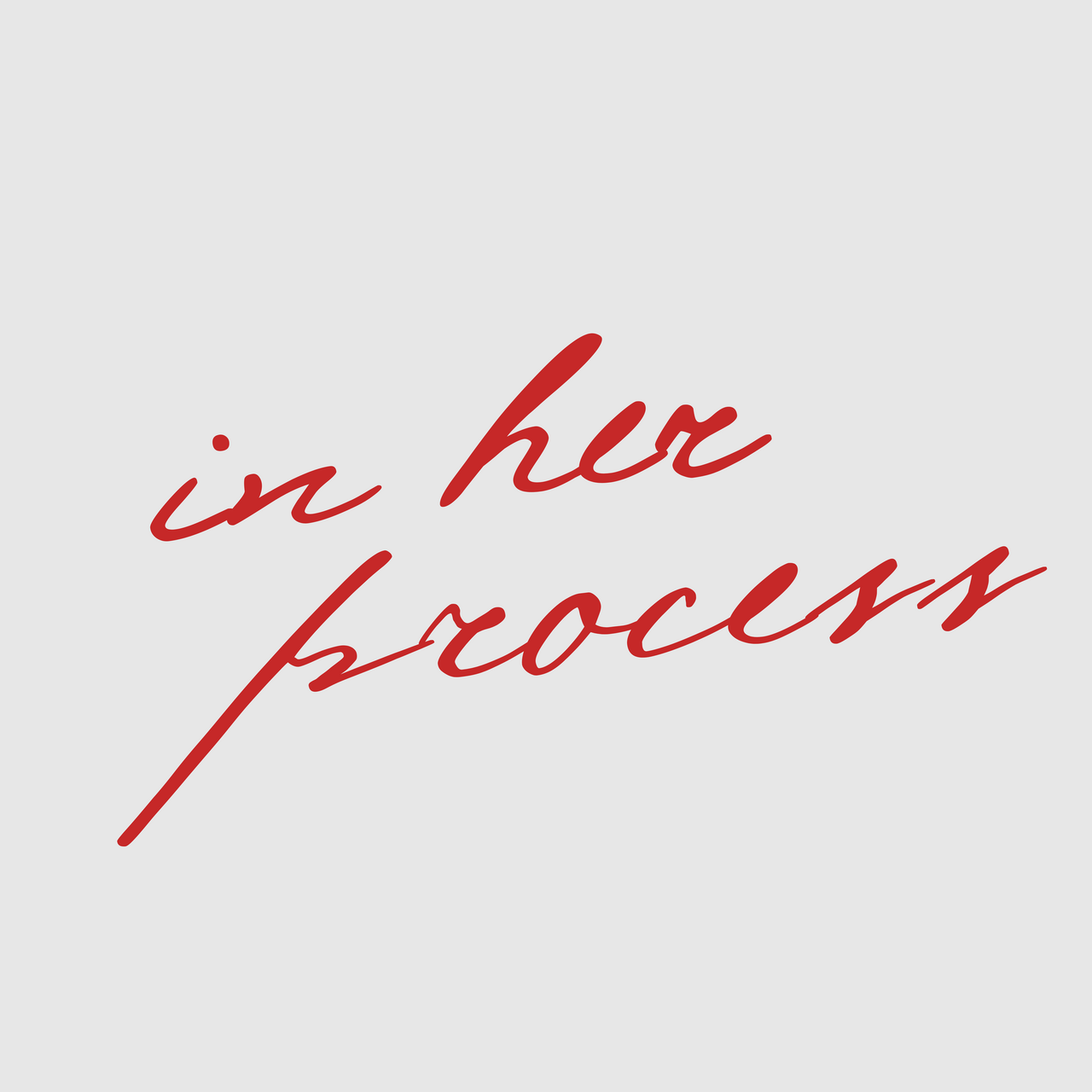 in her process