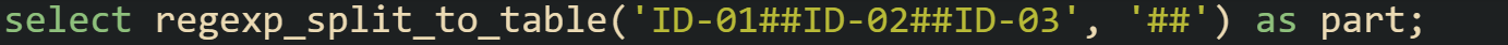 select regexp_split_to_table('ID-01##ID-02##ID-03', '##') as part;