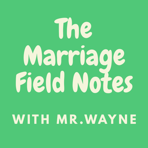 The Marriage Field Notes - A Substack Publication | Mr.Wayne (Marriage ...