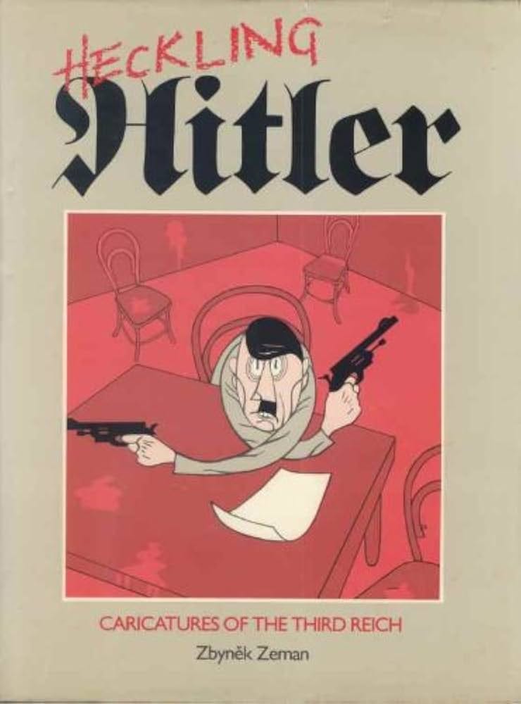 Heckling Hitler: Caricatures of the Third Reich: ZEMAN,ZBYNEK:  9780856134364: Amazon.com: Books