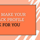 How To Make Your Substack Profile Work For You