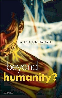 Beyond Humanity?: The Ethics of Biomedical Enhancement by Allen Buchanan |  Goodreads