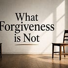 What Forgiveness is Not