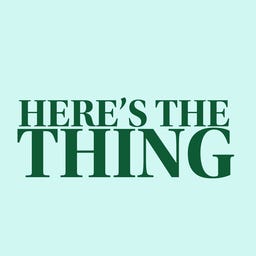 Here's The Thing 