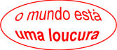 o mundo está uma loucura