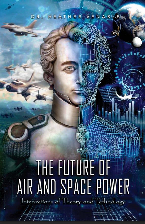 Book cover for The Future of Air and Space Power by Dr. Heather Venable, featuring a split image of a classical military figure and a digital wireframe, with aircraft, satellites, and futuristic tech in the background.