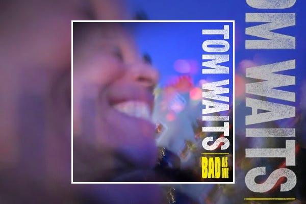 Tom Waits : Bad As Me Tom Waits : Bad As Me