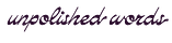 Unpolished Words