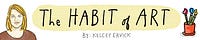 The Habit of Art by Kelcey Ervick