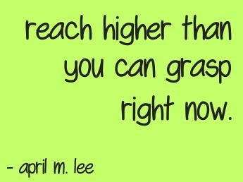 reach higher than you can grasp 4