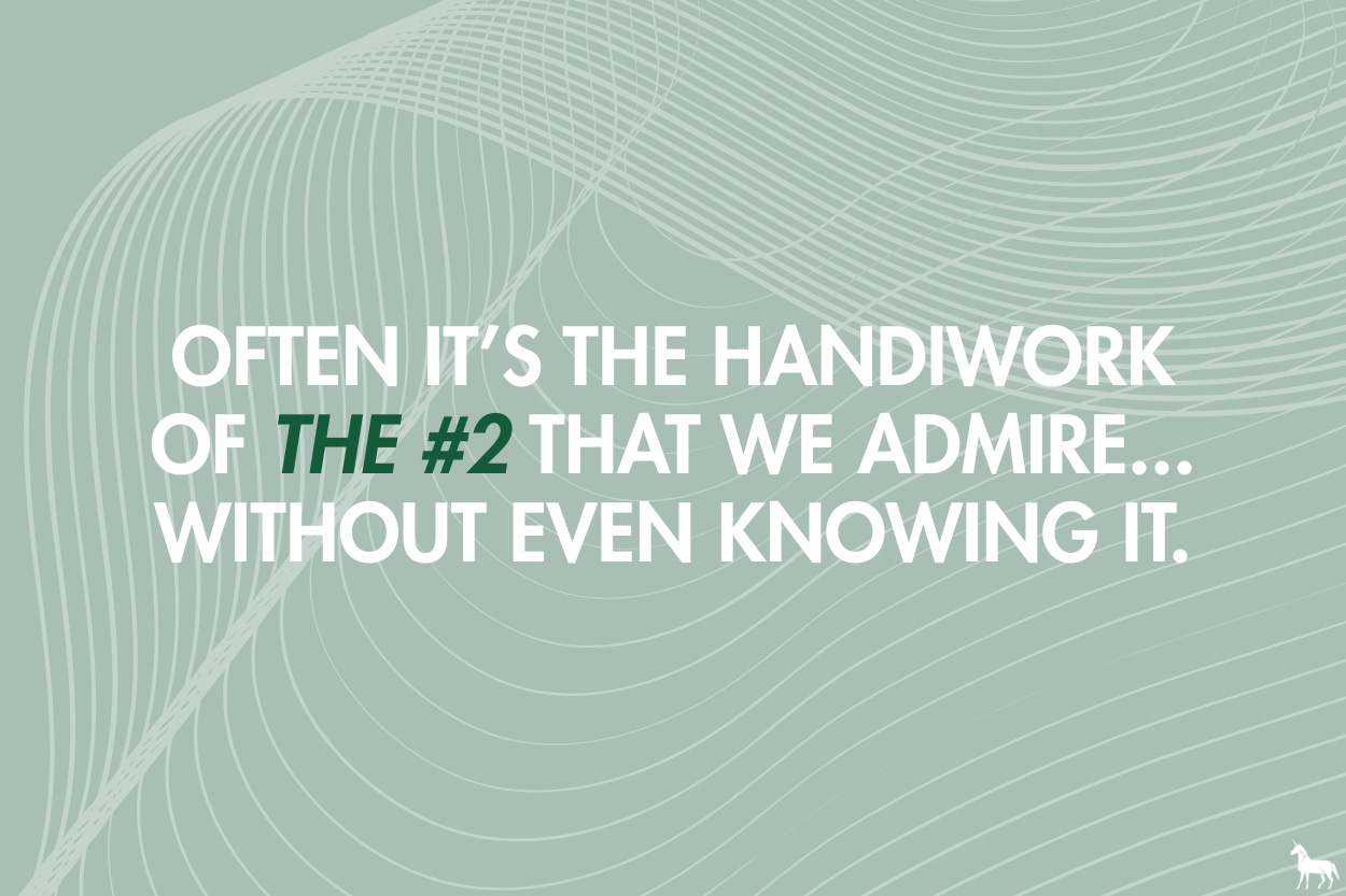 Often it’s the handiwork of the no. 2 that we all admire without even knowing it.