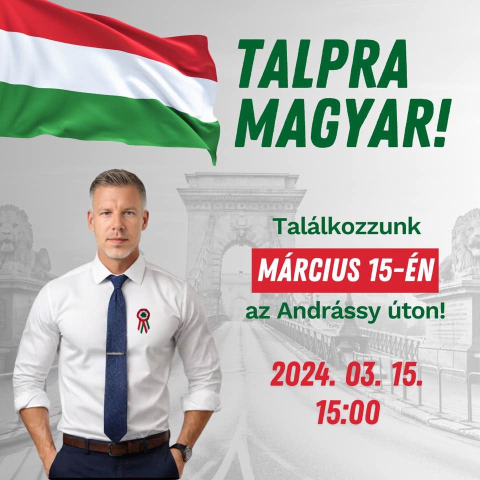 May be an image of 1 person and text that says 'TALPRA MAGYAR! R Találkozzunk MÁRCIUS 15-ÉN az Andrássy úton! 2024. 03. 2024.03.15 15. 15:00' May be an image of 1 person and text that says 'TALPRA MAGYAR! R Találkozzunk MÁRCIUS 15-ÉN az Andrássy úton! 2024. 03. 2024.03.15 15. 15:00'