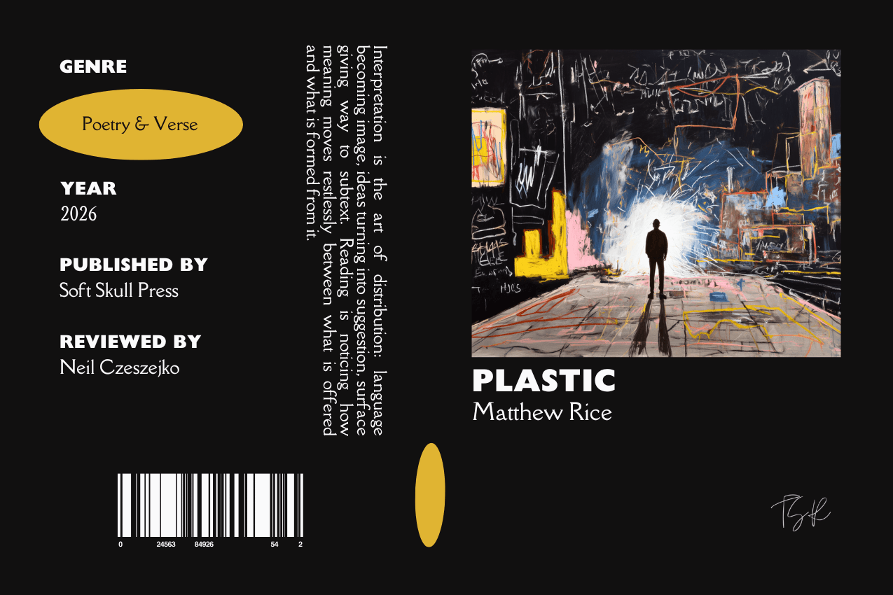 Editorial graphic featuring a stylized book jacket for "plastic" by Matthew Rice. The layout depicts a lone silhouette standing before a bright light within a dark, graffiti-covered factory environment. Columns on the left list metadata, including the genre Poetry & Verse, the publisher Soft Skull, and reviewer Neil Czeszejko. All set against a black composition with a column of text about the art of interpretation and a barcode at the bottom. Part of the Literary Review series at The Subtext Review.