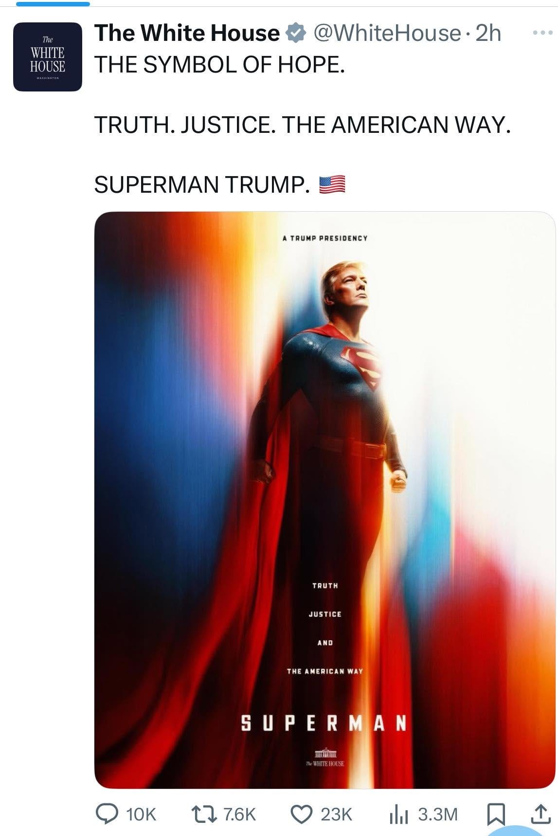 May be an image of ‎1 person, Superman and ‎text that says '‎WHITE HOUSE The White House @WhiteHouse 2h THE SYMBOL OF HOPE. TRUTH. JUSTICE. TH AMERICAN WAY. SUPERMAN TRUMP. ATRUMPPRESIDENCY ATRUMP PRESIDENCY TRUTH JUSTICE AND THE AMERICAN THEANERICANWAY WAY SUPERMAN HAT 10K 7.6K 23K را 3.3M ب‎'‎‎