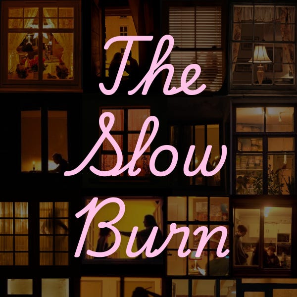 The Slow Burn