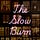 The Slow Burn
