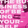 The Business of Being Yourself