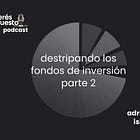 Destripando los fondos de inversión. Parte 2