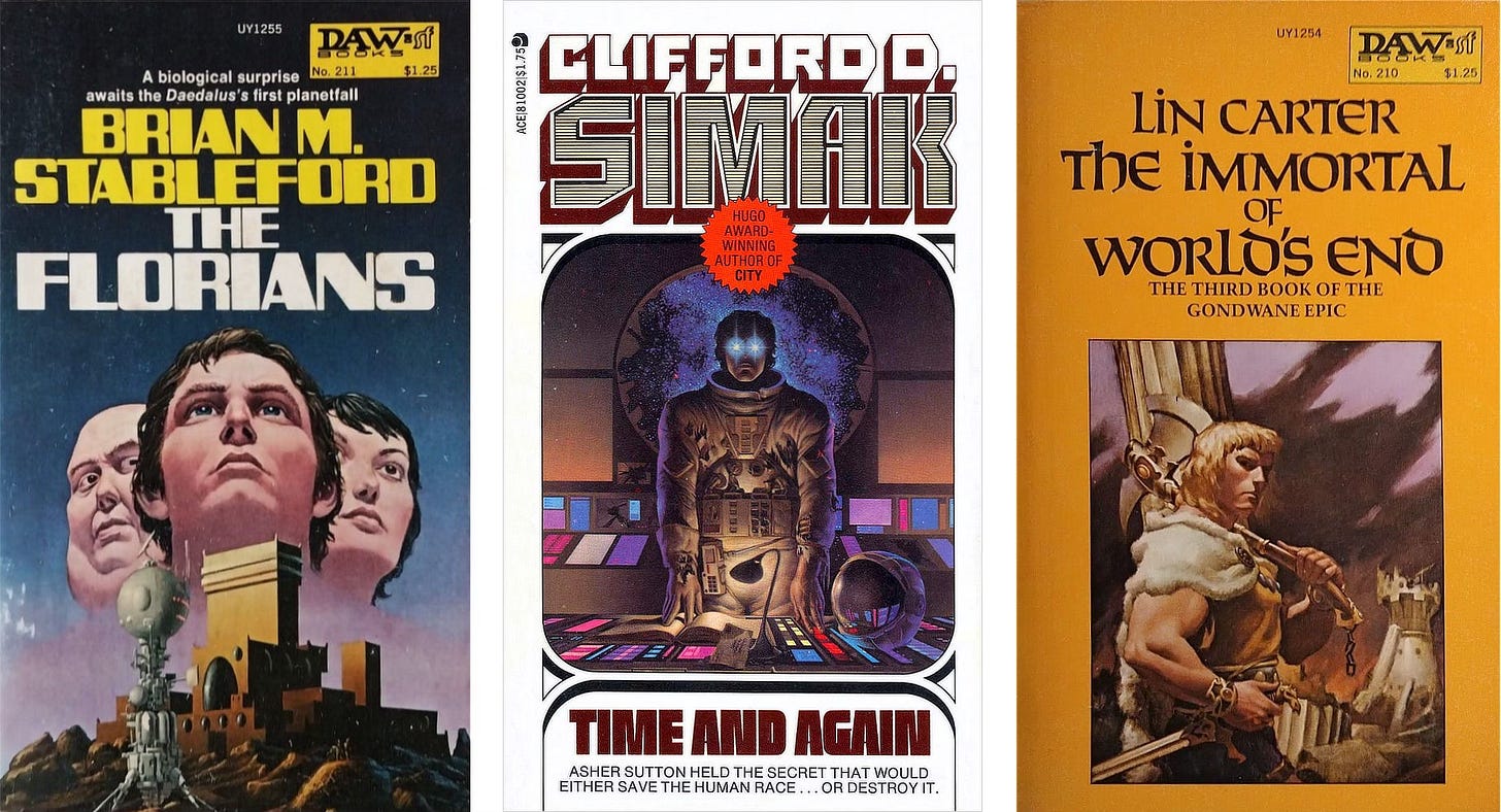 Two Daw paperbacks, THE FLORIANS by Brian Stableford and THE IMMORTAL OF WORLD'S END by Lin Carter, with a white paperback of TIME AND AGAIN by Clifford Simak, published by Ace, in the center. Two Daw paperbacks, THE FLORIANS by Brian Stableford and THE IMMORTAL OF WORLD'S END by Lin Carter, with a white paperback of TIME AND AGAIN by Clifford Simak, published by Ace, in the center.