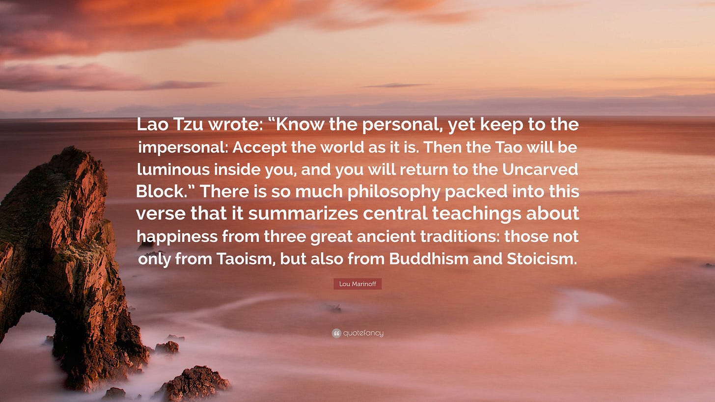 Lou Marinoff Quote: “Lao Tzu wrote: “Know the personal, yet keep to the  impersonal: Accept the world as it is. Then the Tao will be luminous ...”