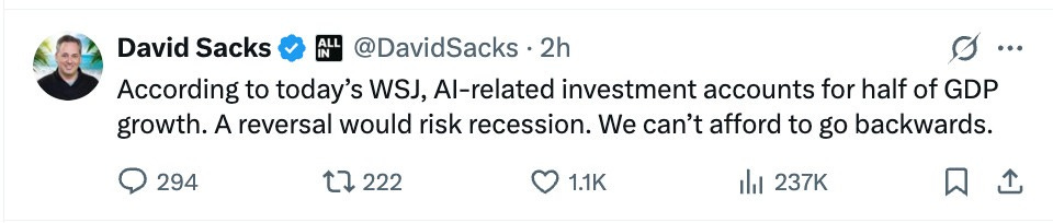A BlueSky post from David Sacks: “According to today’s WSJ, AI-related investment accounts for half of GDP growth. A reversal would risk recession. We can’t afford to go backwards.”