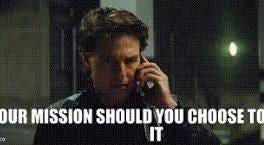 YARN | YOUR MISSION SHOULD YOU CHOOSE TO ACCEPT IT | Mission ...