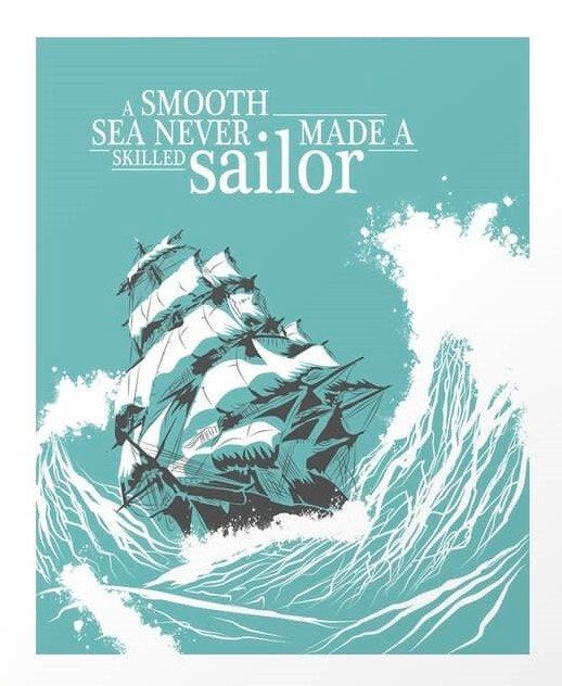 May be an image of text that says 'A SMOOTH SEA SKILLED NEVER sailor MADE A'