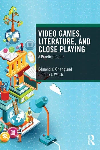 The cover of Video Games, Literature, and Close Playing: A Practical Guide by Edmond Y. Chang and Timothy J. Welsh features a colorful, stylized illustration of books, buildings, and digital icons stacked like game levels. A magnifying glass extends from the base toward the top, symbolizing detailed analysis, while various academic and gaming elements float around a globe in the background. The design blends education and gaming visuals to reflect the book’s exploration of video games through literary study.