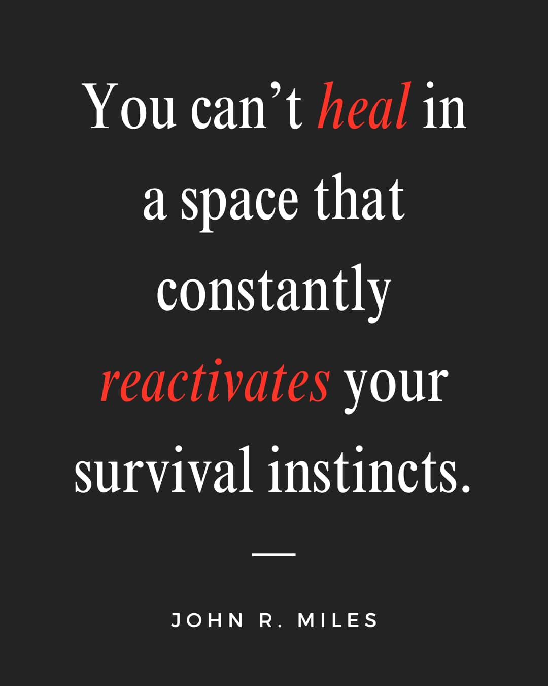 Quote by John Miles that says you can't heal in a space that constantly reactivates your survival instincts. Quote by John Miles that says you can't heal in a space that constantly reactivates your survival instincts.