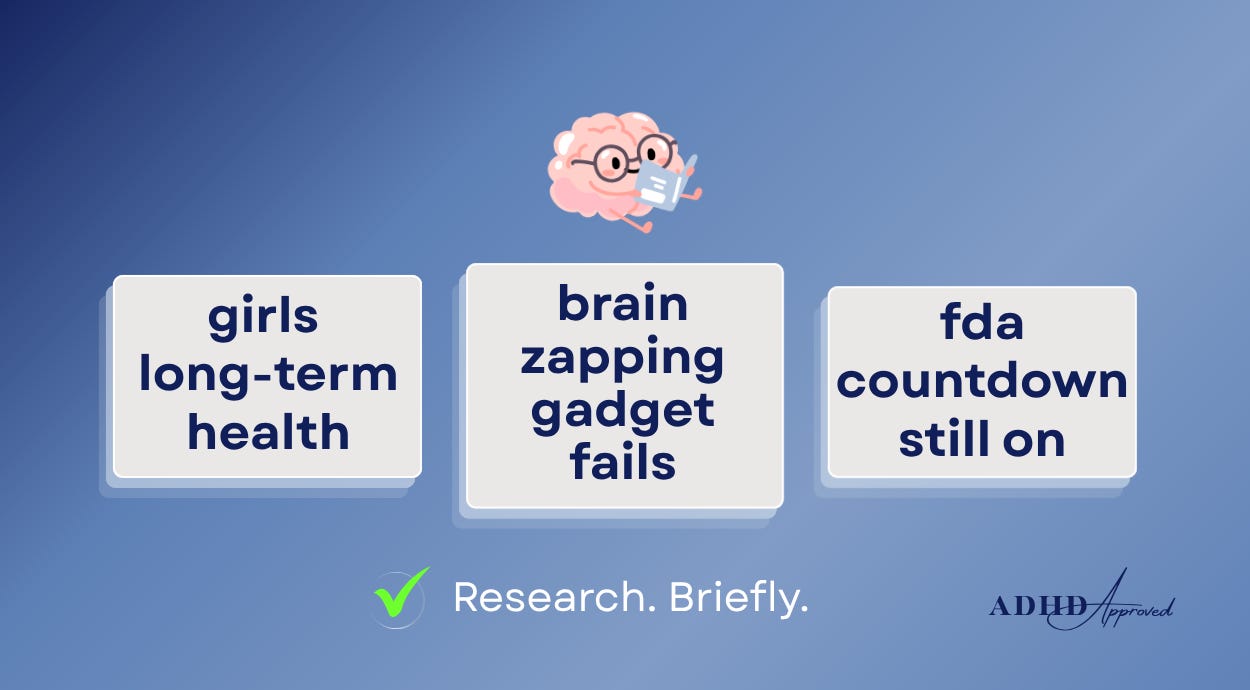 brain with reading glasses and book. text overlay: girls long-term health, brain zapping gadget fails, fda countdown still on. Neon green checkmark (logo). Research. Briefly. ADHD Approved brain with reading glasses and book. text overlay: girls long-term health, brain zapping gadget fails, fda countdown still on. Neon green checkmark (logo). Research. Briefly. ADHD Approved