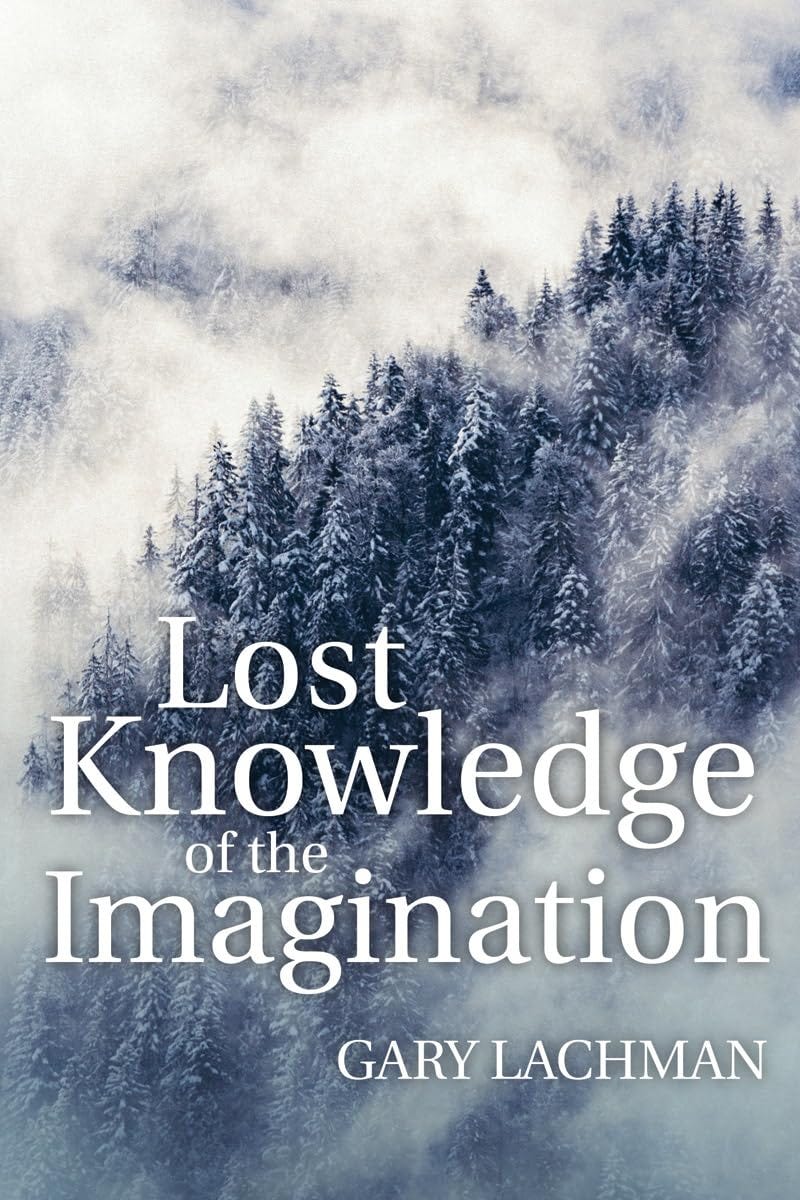 Lost Knowledge of the Imagination: Amazon.co.uk: Gary Lachman ...