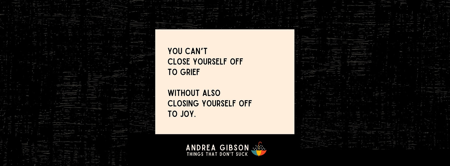 A cream text box on a black background with the text by Andrea Gibson: “You can’t close yourself off to grief without also closing yourself off to joy.”