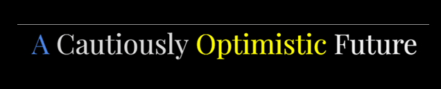 A Cautiously Optimistic Future