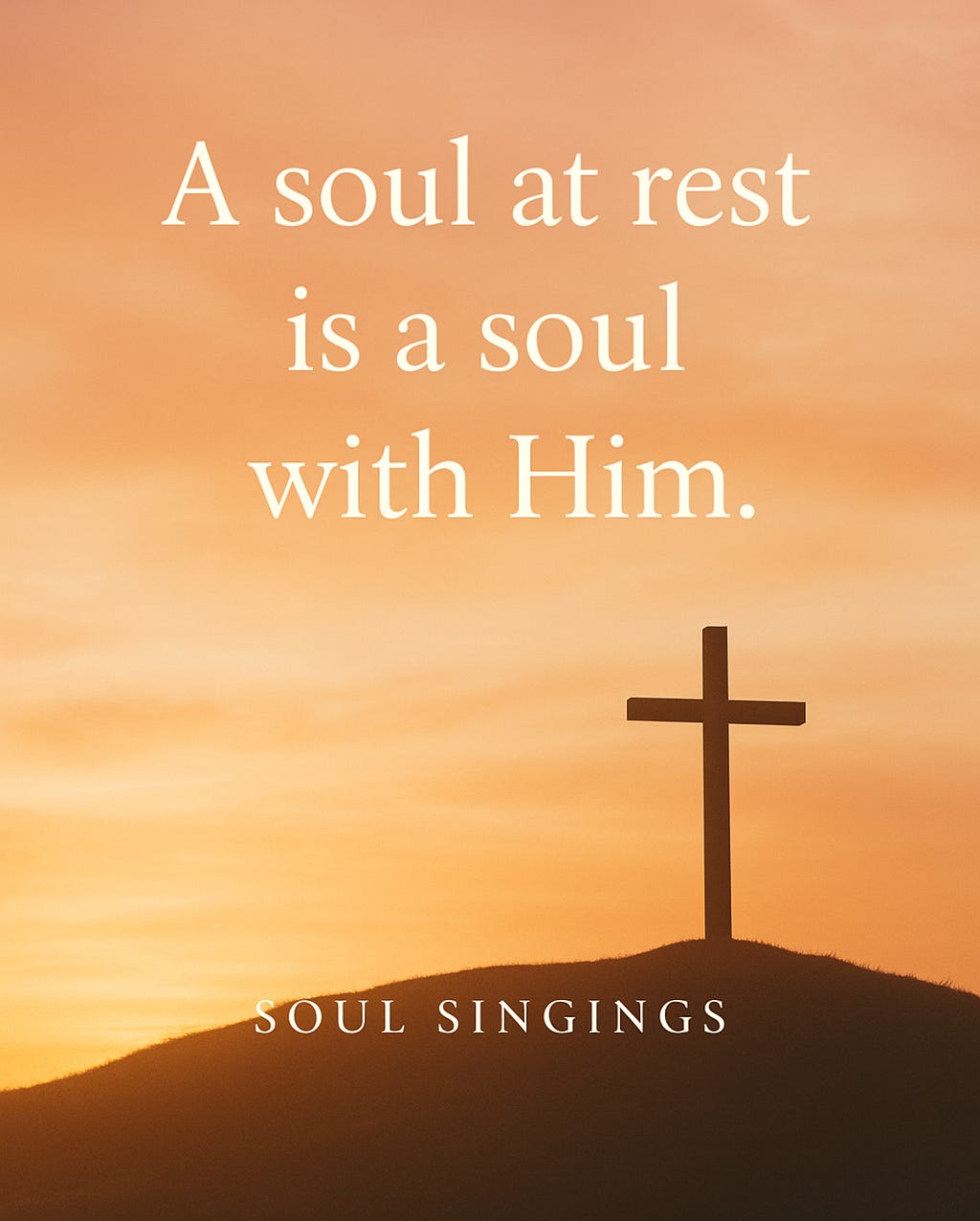 With Him: A Soul at Rest picture of a cross on a hill and caption "A soul at rest is a soul with Him"