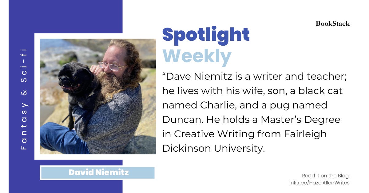 Spotlight Weekly: Fantasy & Sci-fi writer David Niemitz: “Dave Niemitz is a writer and teacher; he lives with his wife, son, a black cat named Charlie, and a pug named Duncan. He holds a Master’s Degree in Creative Writing from Fairleigh Dickinson University.