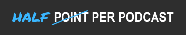 Half-Point Per Podcast