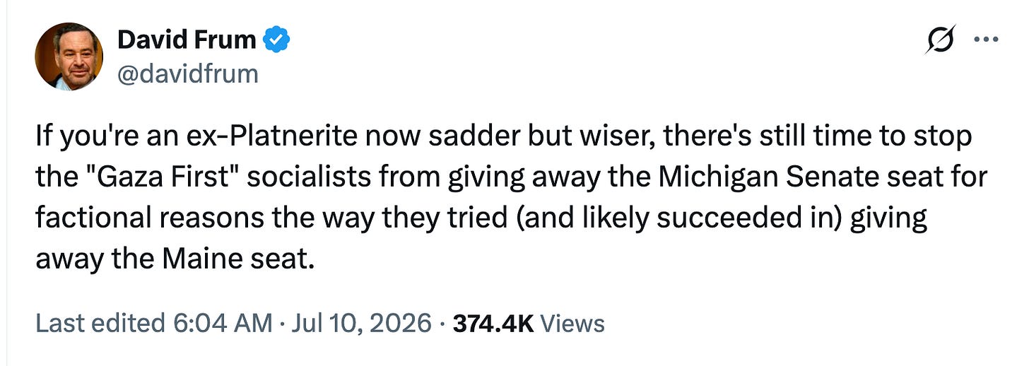 If you're an ex-Platnerite now sadder but wiser, there's still time to stop the "Gaza First" socialists from giving away the Michigan Senate seat for factional reasons the way they tried (and likely succeeded in) giving away the Maine seat.