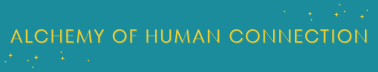 Alchemy of Human Connection