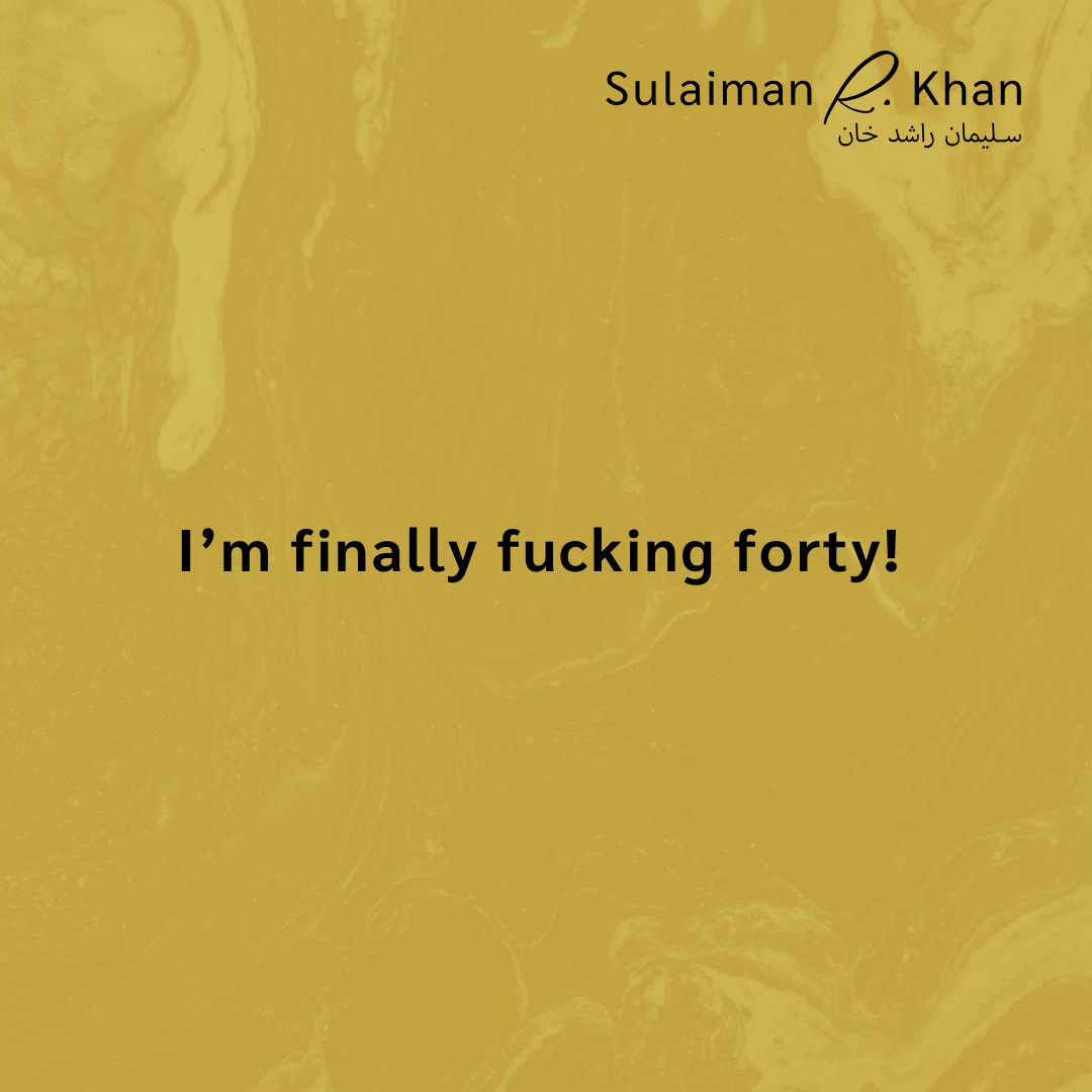 Bold black text reads, [Open Quote] “I’m finally fucking forty!” [End Quote]