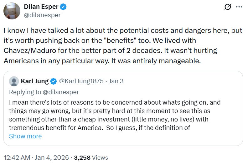 I know I have talked a lot about the potential costs and dangers here, but it's worth pushing back on the "benefits" too. We lived with Chavez/Maduro for the better part of 2 decades. It wasn't hurting Americans in any particular way. It was entirely manageable.