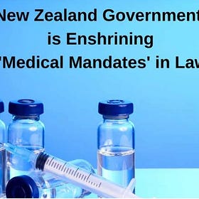 Major Alert: New Zealand Government is Enshrining ‘Medical Mandates’ in Law