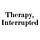 Therapy, Interrupted